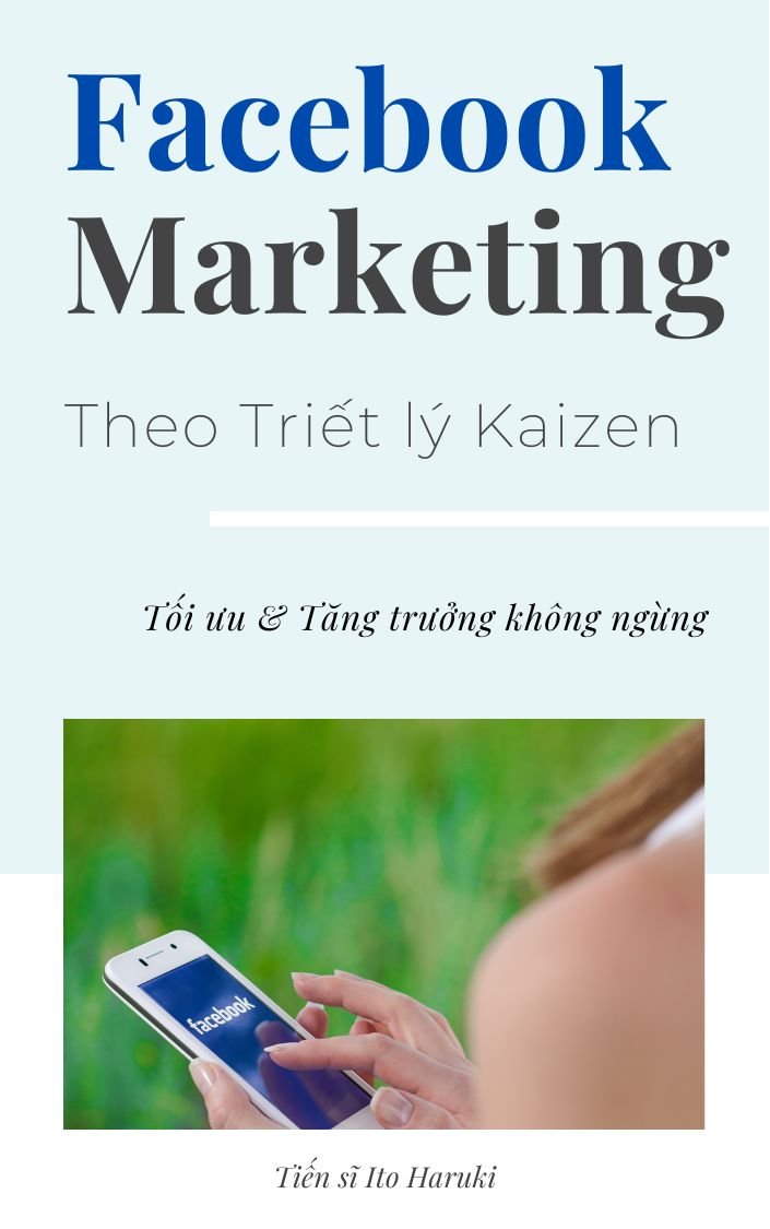 Facebook Marketing theo Triết lý Kaizen: Tối ưu & Tăng trưởng không ngừng
