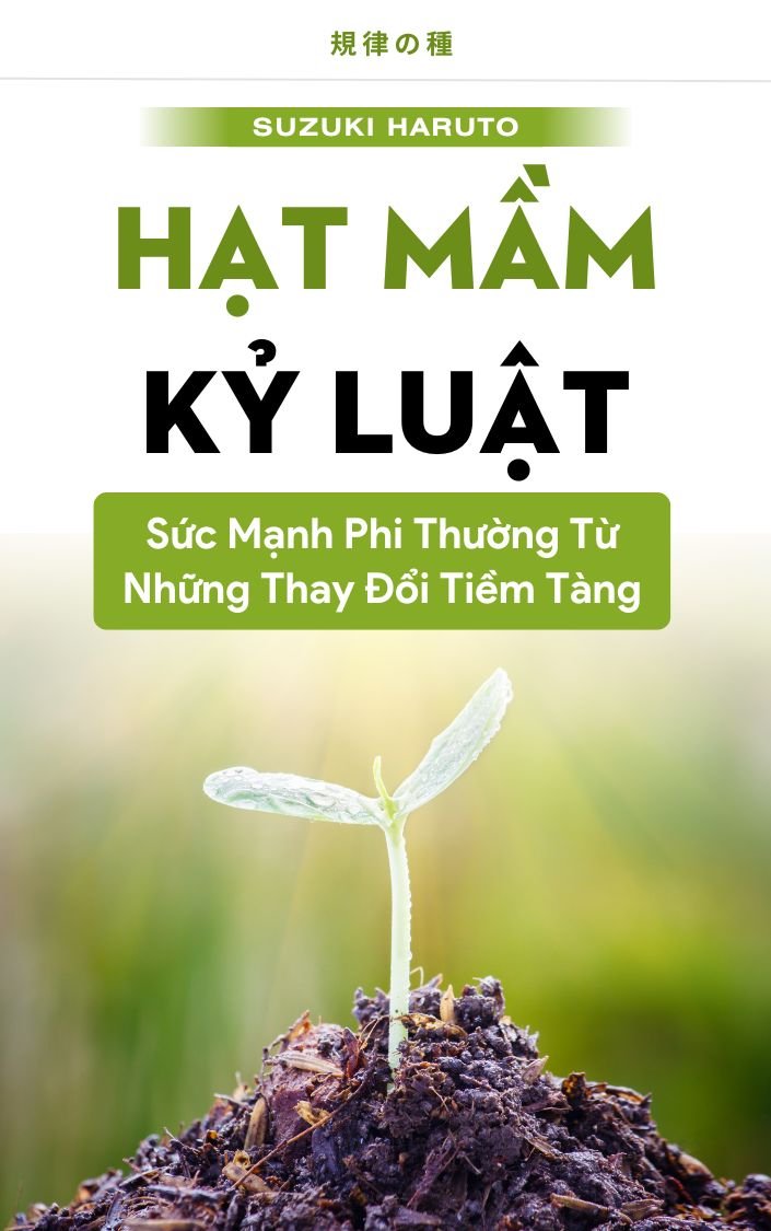 Hạt Mầm Kỷ Luật: Sức Mạnh Phi Thường Từ Những Thay Đổi Tiềm Tàng